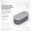 Grey oval tube end cap custom development layout with profile size, material requirement and part development